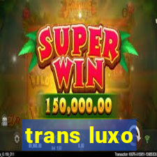 trans luxo